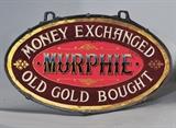 lot 104: Reverse Painted Trade Sign
 probably New York City, double sided "Murphie/Money Exchanged Old Gold Bought/ Antique and Modern Plate, China" 31" x 18", excluding loops with wrought iron surround circa 1860