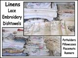 Linens, lace, embroidered items, dish towels, potholders, pillowcases, place mats, etc