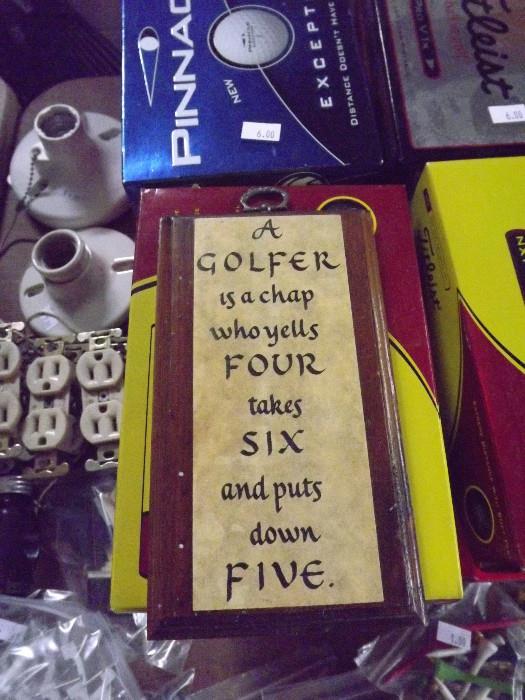 Golfer motto: "A Golfer is a chap who yells FOUR takes SIX and puts down FIVE."