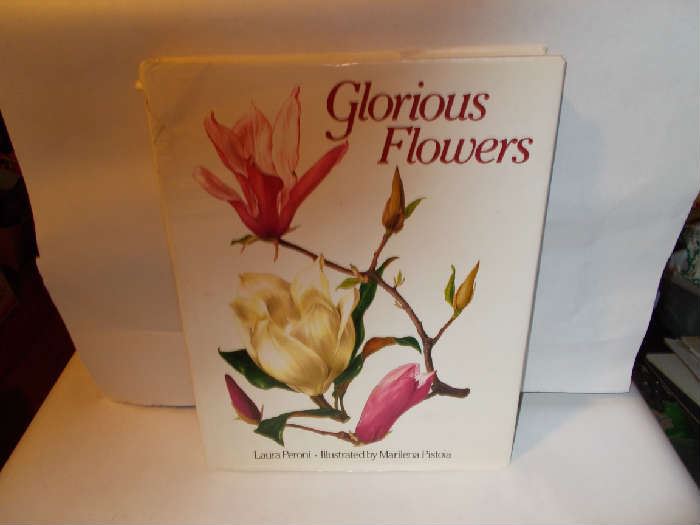 GLORIOUS FLOWERS  - Laura Peroni, author - Marilena Pistoria, illustrator - 207 pages of BEAUTIFUL flowers - 1984 - 11" X 14.5"