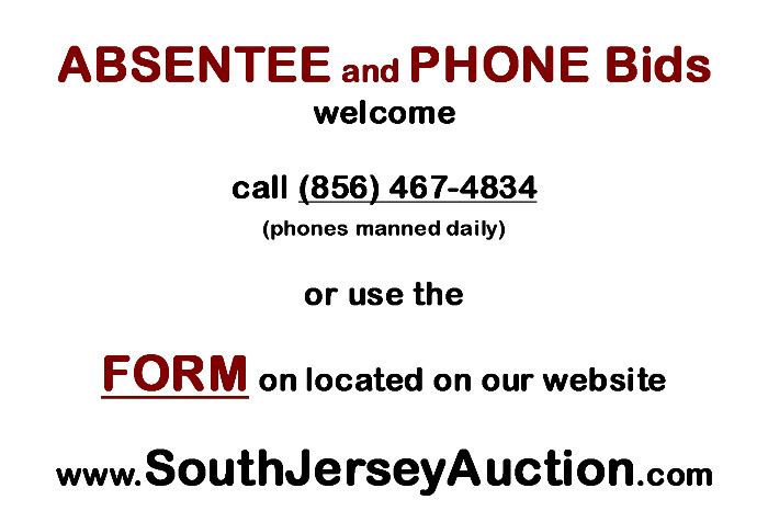 absentee or phone bids welcome (856) 467-4834 open daily - or visit www.SouthJerseyAuction.com