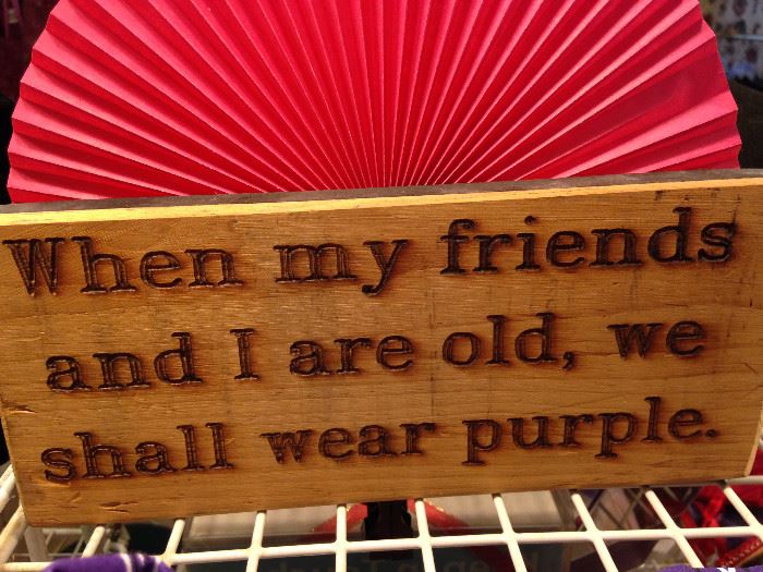 "When my friends and I are old, we shall wear purple."