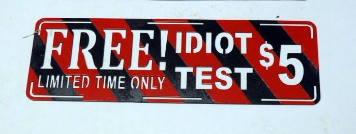 Plasma Cut Steel Wall Art, "Free Idiot Test Signs Limited Time Only $5" Qty 8"H x 22.5" And 9" x 27.5"