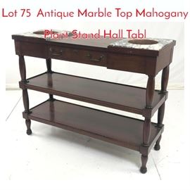 Lot 75 Antique Marble Top Mahogany Plant Stand Hall Tabl