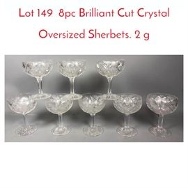 Lot 149 8pc Brilliant Cut Crystal Oversized Sherbets. 2 g