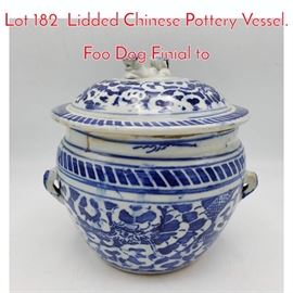 Lot 182 Lidded Chinese Pottery Vessel. Foo Dog Finial to 