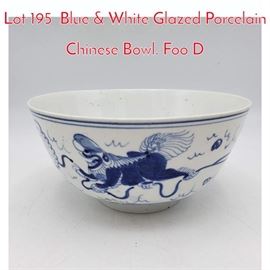 Lot 195 Blue  White Glazed Porcelain Chinese Bowl. Foo D