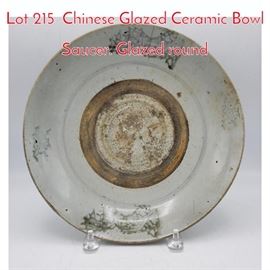 Lot 215 Chinese Glazed Ceramic Bowl Saucer. Glazed round 