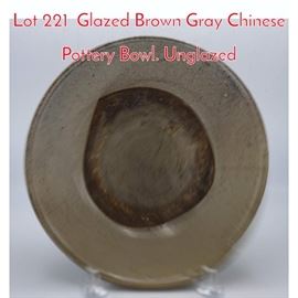 Lot 221 Glazed Brown Gray Chinese Pottery Bowl. Unglazed 