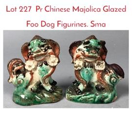 Lot 227 Pr Chinese Majolica Glazed Foo Dog Figurines. Sma