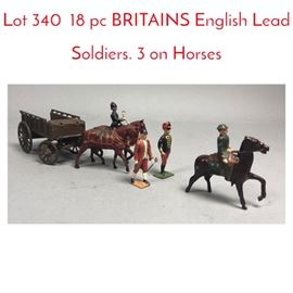 Lot 340 18 pc BRITAINS English Lead Soldiers. 3 on Horses