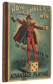 [Evans, Gerritt] “A Retired Professional,” pseudo. How Gamblers Win. New York: Dick & Fitzgerald, (1868). Cloth-backed pictorial boards, title lettered in gilt to spine. Illustrated. 12mo. [4], 112pp., [36] ads. Nice firm copy, small yellow stain to lower front cover, edges spotted. Toole Stott 395. Horr 640.