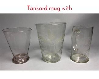Lot 457 3pc Early Etched Glass Vessels. Tankard mug with 