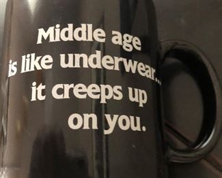 Coffee Mug...Middle Age is like underwear...it creeps up on you. LOL
