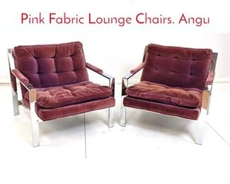 Lot 277 Pr Milo Baughman Chrome Pink Fabric Lounge Chairs. Angu