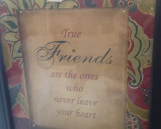"True friends are the ones who never leave your heart."