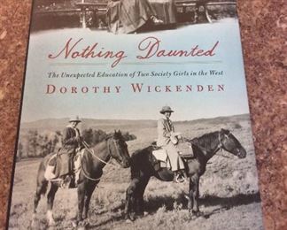 Nothing Daunted: The Unexpected Education of Two Society Girls in the West, Dorothy Wickenden, Scribner, 2011. ISBN 9781439176580. Signed First Edition. In Protective Mylar Cover. $25. 