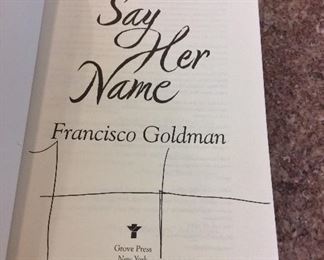 Say Her Name by Francisco Goldman. Signed First Edition. In Protective Mylar Cover. $20. 