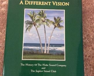 A Different Vision: The History of The Hobe Sound Company and The Jupiter Island Club, Nathaniel Pryor Reed, M&K Publishing, Inscribed and Signed by Author, In Protective Mylar Cover. ISBN 9780615413754. $75.