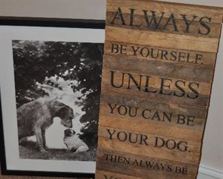 DOG DECOR INCLUDING BLACK AND WHITE DOG'S LIFE PHOTO, A DOG BOWL AND COLLAR AND DOG WOODEN WALL ART "ALWAYS BE YOURSELF UNLESS YOU CAN BE YOUR DOG, THEN BE YOUR DOG", 12" X 24".  OUR PRICE SET 0F 4 $40.00