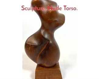 Lot 88 Small Abstract Modern Wood Sculpture. Nude Torso. 