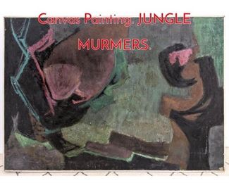 Lot 397 HAROLD LEWIS 57 Oil on Canvas Painting. JUNGLE MURMERS.