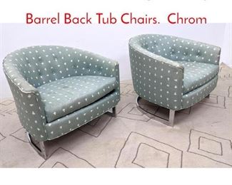 Lot 1134 Pair Milo Baughman Style Barrel Back Tub Chairs. Chrom