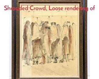 Lot 1410 Pen and Ink Work of Shrouded Crowd. Loose rendering of 
