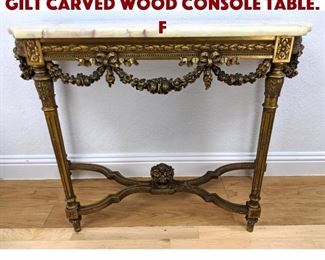 Lot 359 French Onyx Top Fancy Gilt Carved Wood Console Table. F