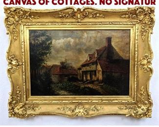 Lot 547 Antique Oil Painting on Canvas of Cottages. No signatur