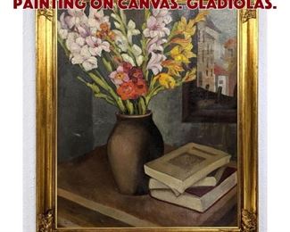 Lot 572 Signed Floral Still Life Painting on Canvas. Gladiolas.