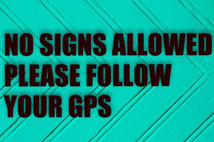 NO SIGNS ALLOWED- PLEASE FOLLOW YOUR GPS! THANK YOU! 