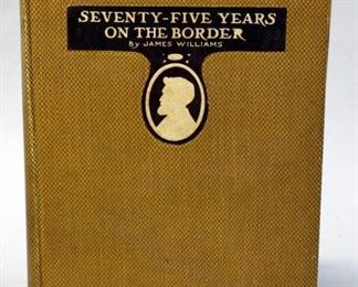 Seventy-Five Years On The Border By James Williams, 1912, 1st Edition, Illustrated