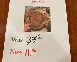 These teak wood slices are currently on the Walmart website for $39.00 each. Our price is $11.70, which is 70% off. They are absolutely beautiful!