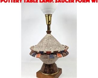 Lot 252 Modernist Sculptural Pottery Table Lamp. Saucer form wi