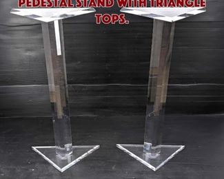Lot 951 Pair Lucite Acrylic Pedestal Stand with Triangle tops. 