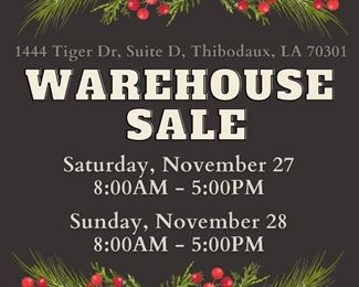 WAREHOUSE SALE @ 1444 Tiger Dr., Suite D in Thibodaux
11/27 & 11/28 (8:00am-5:00pm)