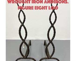 Lot 18 Tall Sculptural Wrought Iron Andirons. Figure Eight Loo