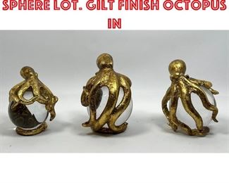 Lot 99 3pc Octopus on Clear Sphere Lot. Gilt finish octopus in