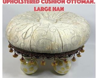 Lot 1320 MacKENZIE CHILDS Upholstered Cushion Ottoman. Large Han
