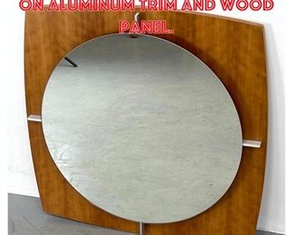 Lot 1490 Round Mirror mounted on Aluminum Trim and Wood Panel. 