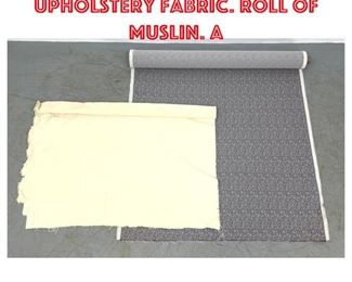 Lot 1515 2 Bolts of Vintage Upholstery Fabric. Roll of Muslin. A