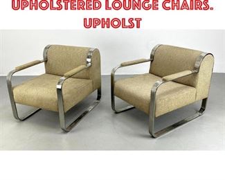 Lot 444 Pr Wide Chrome Frame Upholstered Lounge Chairs. Upholst