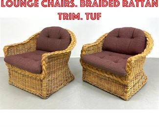 Lot 515 Pr Woven Rattan Lounge Chairs. Braided rattan trim. Tuf