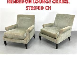 Lot 543 Pr BARBARA BARRY for HENREDON Lounge Chairs. Striped ch