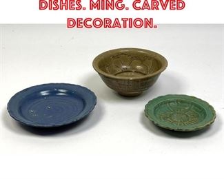 Lot 27 3pcs Chinese Bowl and Dishes. Ming. Carved decoration. 