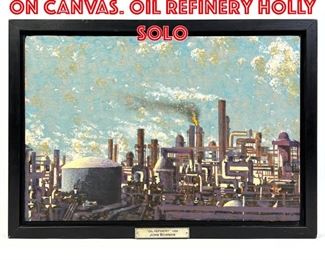 Lot 172 John Bowman Painting on Canvas. Oil Refinery Holly Solo