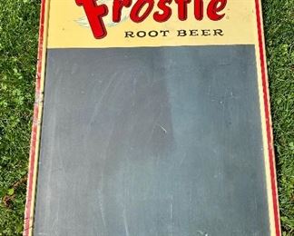 Lot 8784. $275.00  Rare Vintage 1950's  Frostie Root Beer Sign and Blackboard. The sign is made of metal. It has a blackboard surface.  An excellent addition to any advertising collection or if you just want to own a really neat old sign.	20" W by 30" T