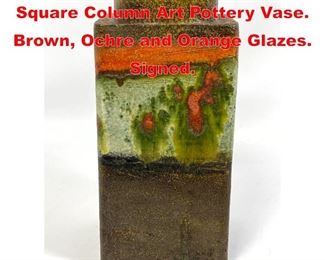 Lot 44 MARCELLO FANTONI Italian Square Column Art Pottery Vase. Brown, Ochre and Orange Glazes. Signed. 