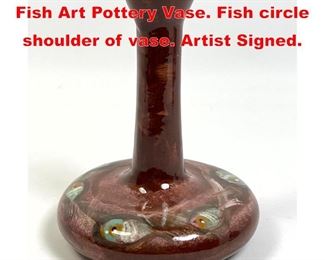 Lot 52 POLIA PILLIN Hand Painted Fish Art Pottery Vase. Fish circle shoulder of vase. Artist Signed. 